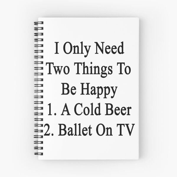Item preview, I Only Need Two Things To Be Happy 1. A Cold Beer 2. Ballet On TV  designed and sold by supernova23.