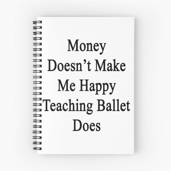 Item preview, Money Doesn't Make Me Happy Teaching Ballet Does  designed and sold by supernova23.