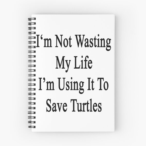 Item preview, I'm Not Wasting My Life I'm Using It To Save Turtles  designed and sold by supernova23.
