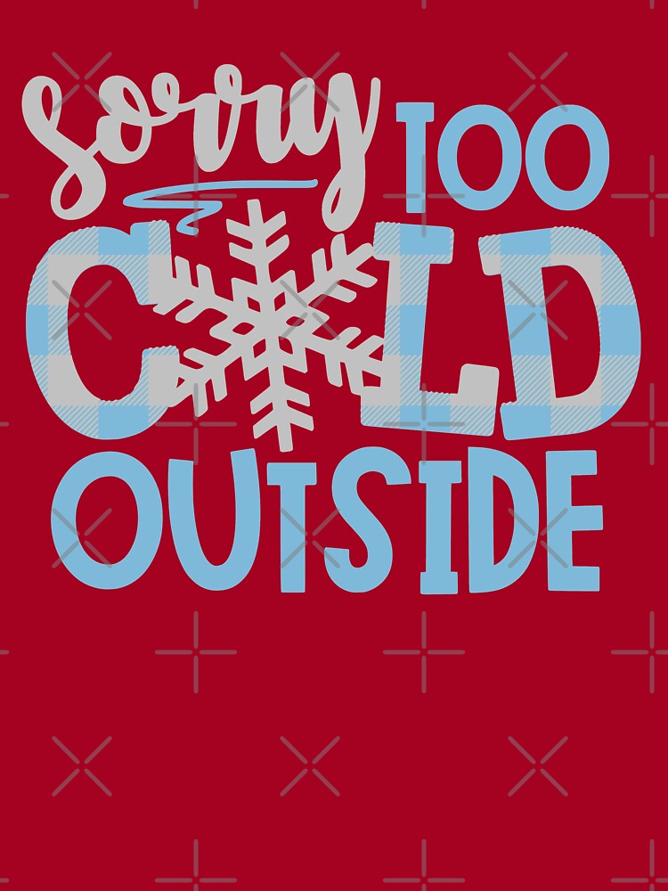 Christmas Sorry Too Cold Outside Design Kids T Shirt By Fermo Redbubble - baby its cold outside roblox