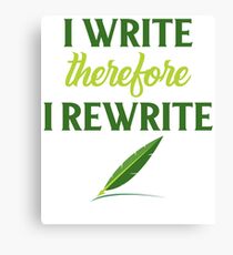 I Write Therefore I Rewrite Canvas Print