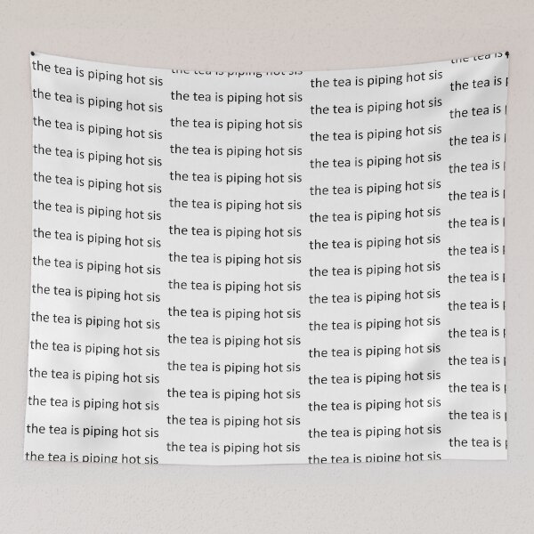 Item preview, the tea is piping hot sis designed and sold by sarahtbh.