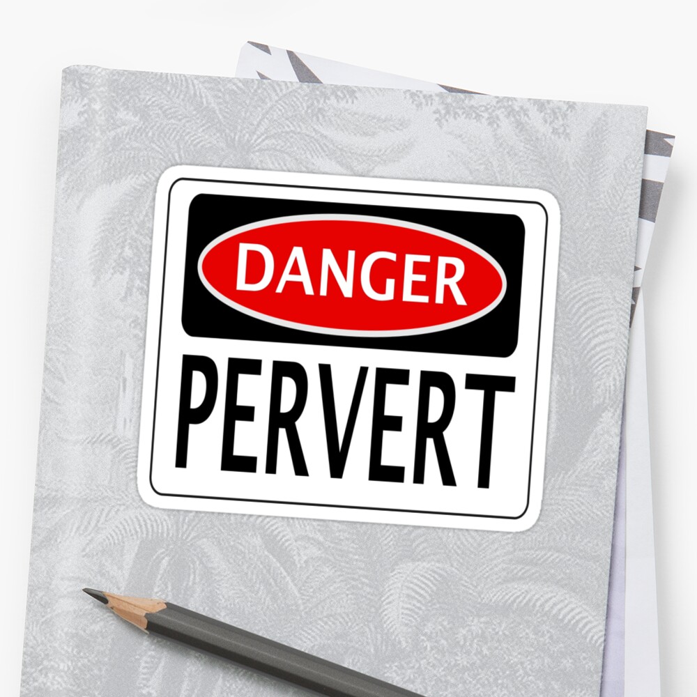 Danger Pervert Funny Fake Safety Sign Stickers By Dangersigns Redbubble
