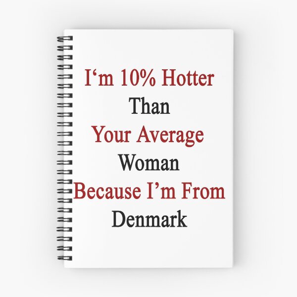Item preview, I'm 10% Hotter Than Your Average Woman Because I'm From Denmark  designed and sold by supernova23.