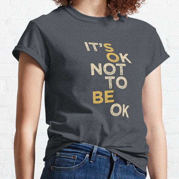 Mental Health Support, "It's OK Not to be OK" for Autism Spectrum, Aspergers, Mental Illness, Anxiety, Bipolar Support Classic T-Shirt