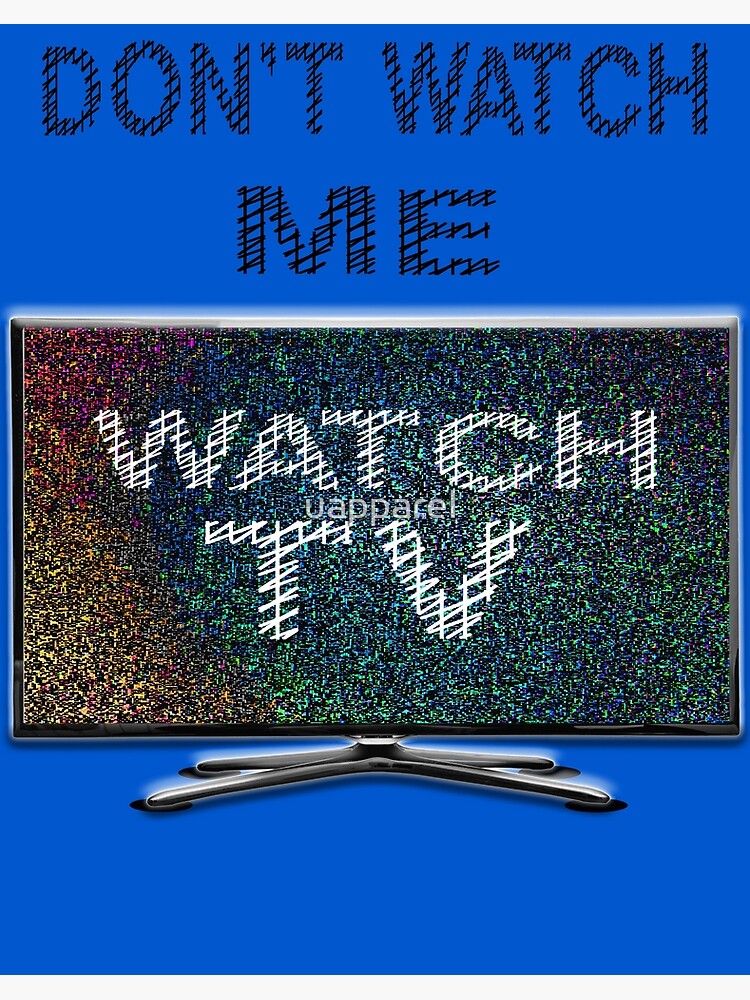 don-t-watch-me-watch-tv-art-board-print-for-sale-by-uapparel-redbubble