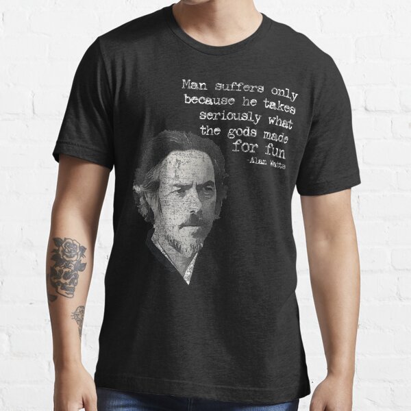 Vista previa del artículo con la obra «El hombre sufre sólo porque toma en serio lo que los dioses hicieron para divertirse | Alan Wilson Watts», diseñado y vendido por Christopher Taylor.