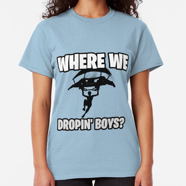 Where we droppin Classic T-Shirt