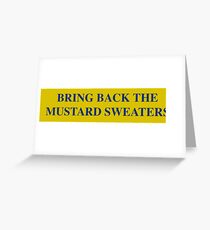 Bring Back the Mustard Sweaters Greeting Card