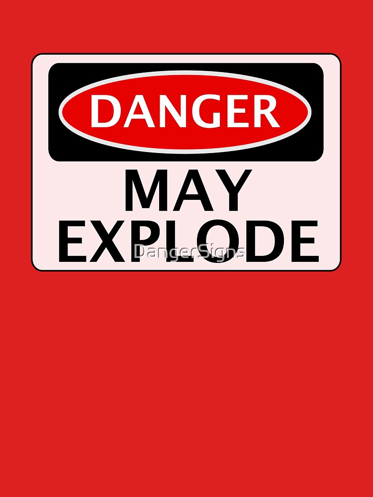 Danger May Explode Fake Funny Safety Sign Signage T Shirt By Dangersigns Redbubble 9418