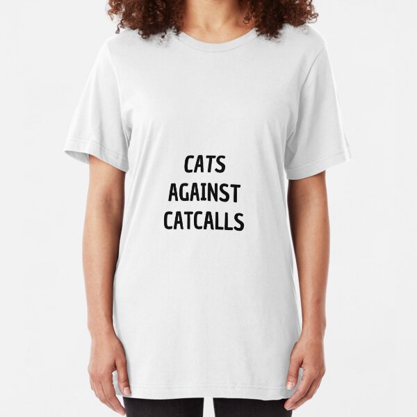 Cats Against Catcalls Funny Gift Idea Slim Fit T-Shirt