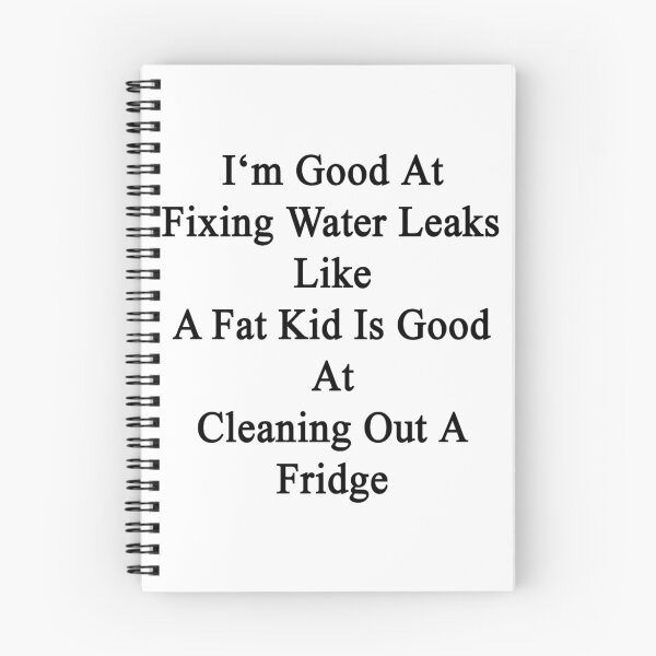 Item preview, I'm Good At Fixing Water Leaks Like A Fat Kid Is Good At Cleaning Out A Fridge designed and sold by supernova23.