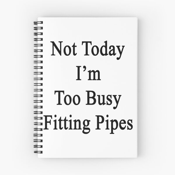 Item preview, Not Today I'm Too Busy Fitting Pipes  designed and sold by supernova23.
