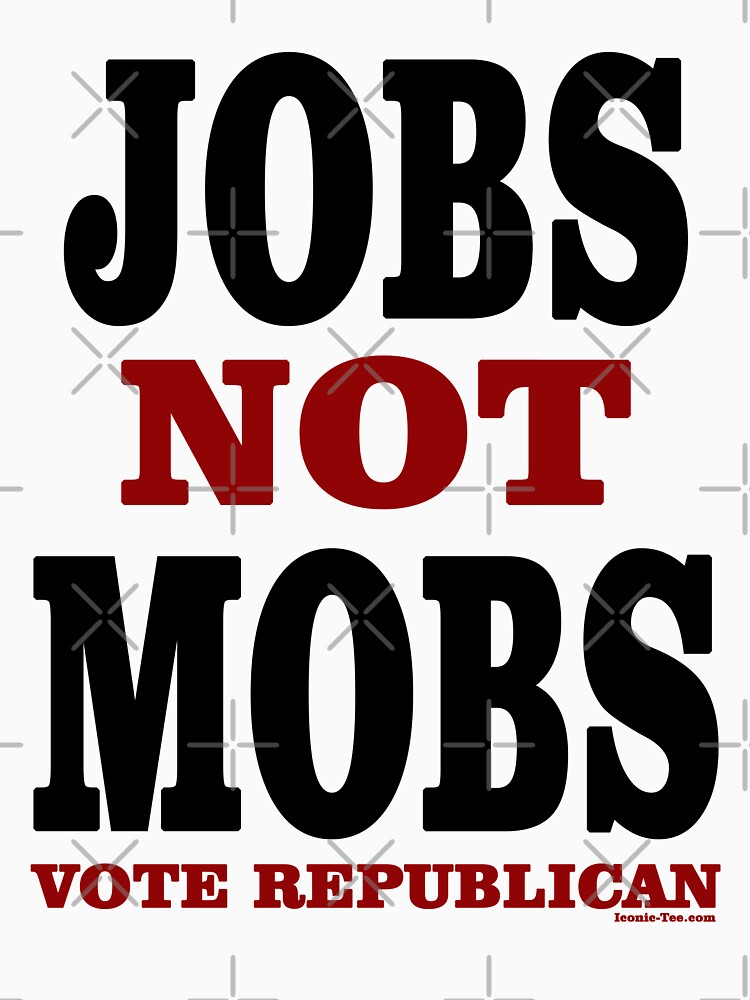 JOBS Not MOBS Vote Republican by IconicTee