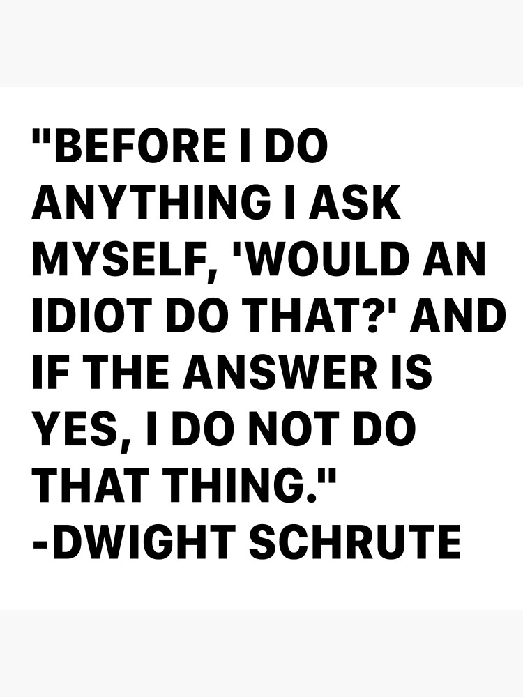 Would an Idiot Do That Dwight Schrute Quote From the Office 