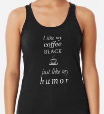 I like my coffee black, just like my humor Racerback Tank Top