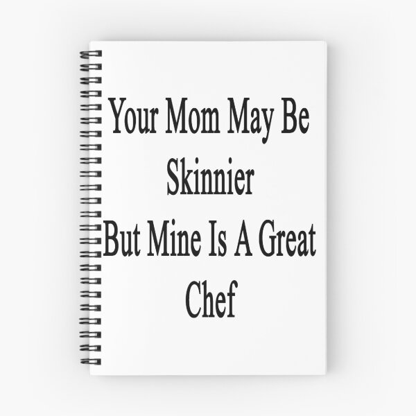 Item preview, Your Mom May Be Skinnier But Mine Is A Great Chef  designed and sold by supernova23.