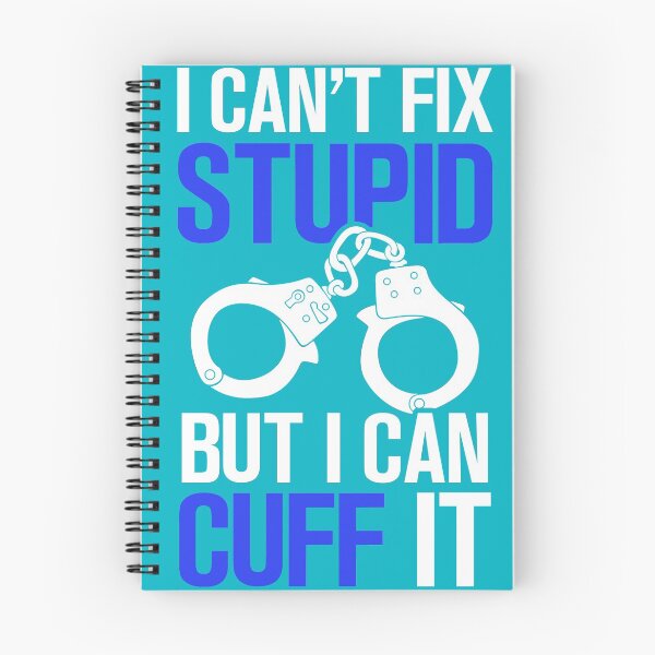 Item preview, I Can't Fix Stupid But I Can Cuff It Funny Police designed and sold by superteesunltd.