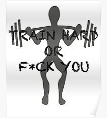 Fitness - TRAIN HARD OR F*CK YOU Poster