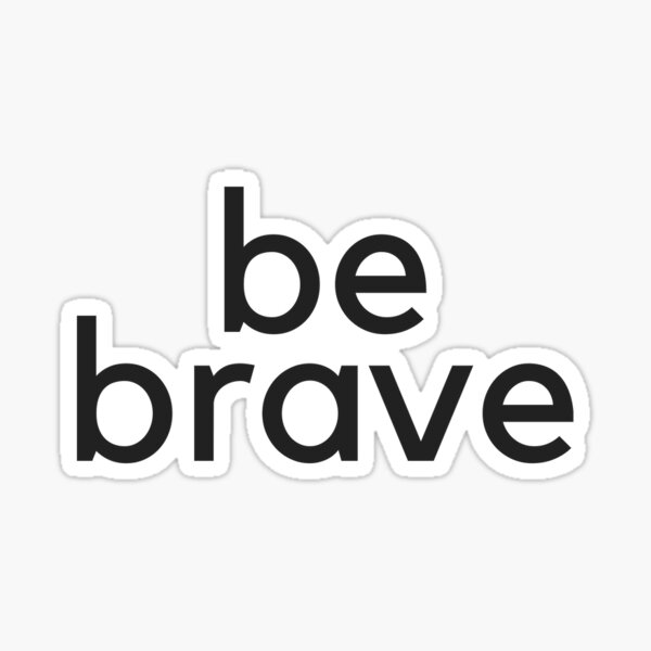 Be Brave Sticker
