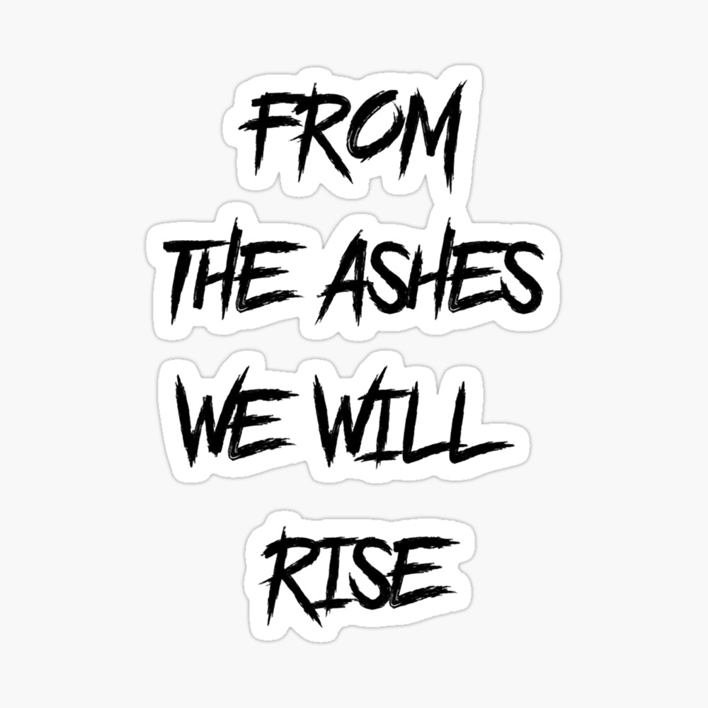 From The Ashes We Will Rise Poster By Andreia12 Redbubble