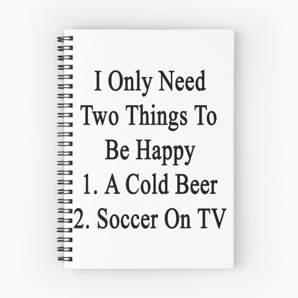 Item preview, I Only Need Two Things To Be Happy 1. A Cold Beer 2. Soccer On TV  designed and sold by supernova23.