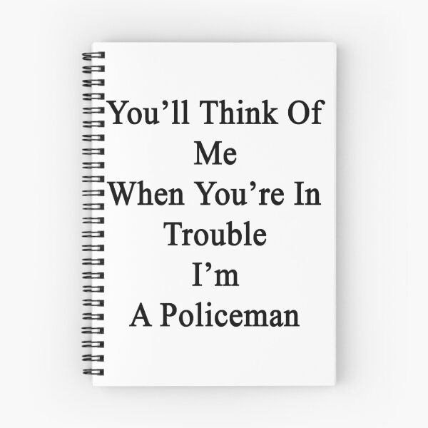 Item preview, You'll Think Of Me When You're In Trouble I'm A Policeman  designed and sold by supernova23.