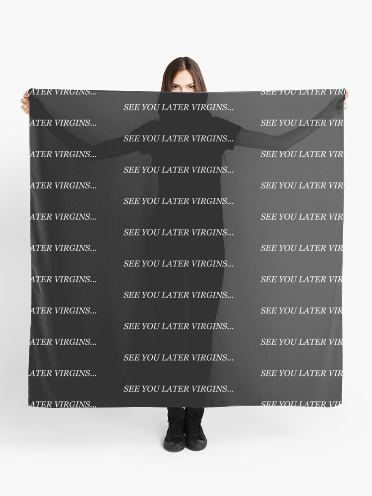See You Later Virgins Meme Scarf By Steinsfate Redbubble