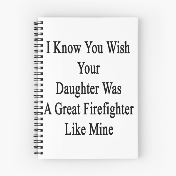 Item preview, I Know You Wish Your Daughter Was A Great Firefighter Like Mine  designed and sold by supernova23.