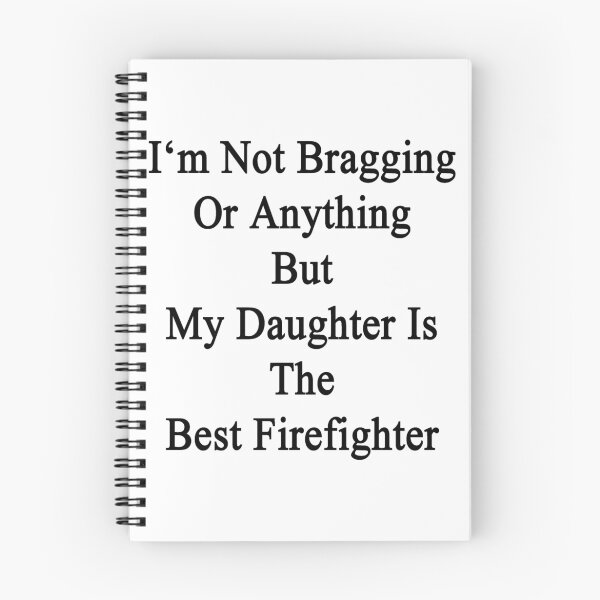 Item preview, I'm Not Bragging Or Anything But My Daughter Is The Best Firefighter  designed and sold by supernova23.