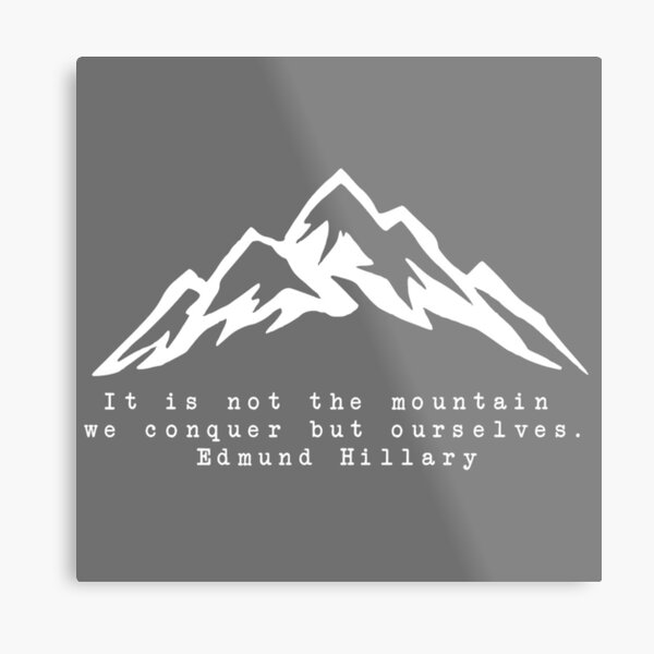 It Is Not The Mountain We Conquer But Ourselves Metal Print