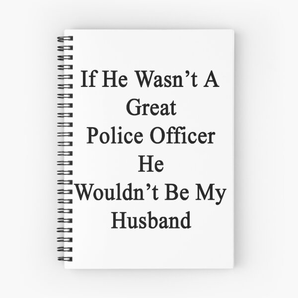 Item preview, If He Wasn't A Great Police Officer He Wouldn't Be My Husband  designed and sold by supernova23.