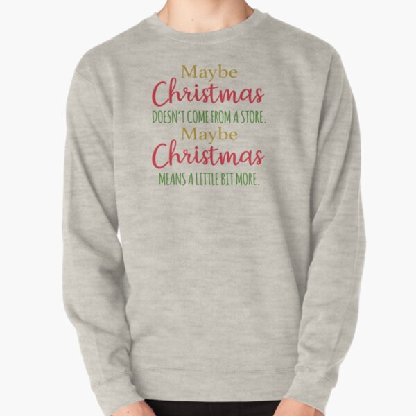 Maybe Christmas doesn't come from a store Pullover Sweatshirt