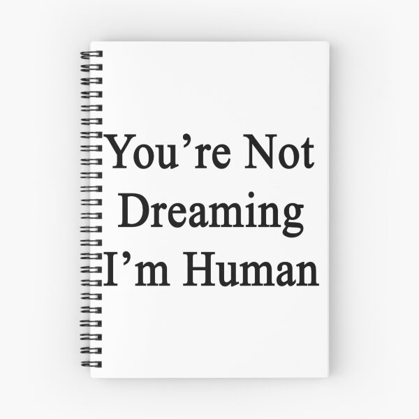 Item preview, You're Not Dreaming I'm Human  designed and sold by supernova23.