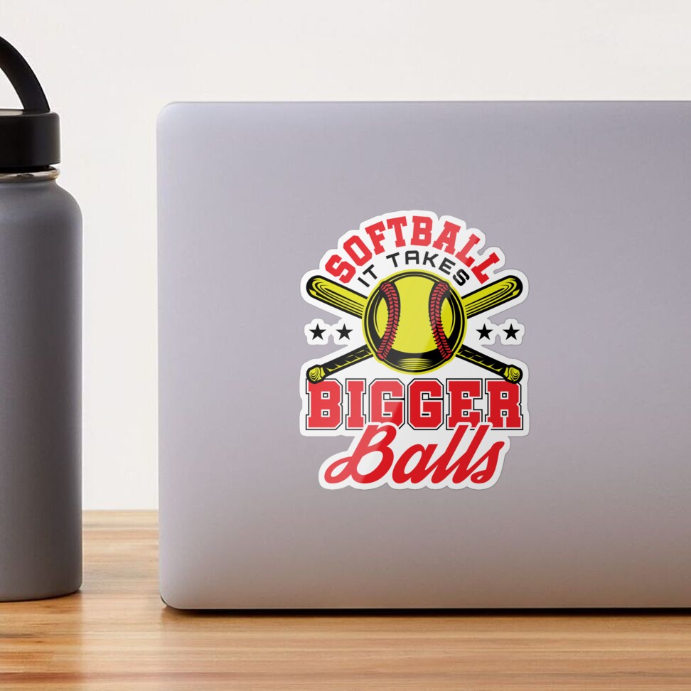 Softball It Takes Bigger Balls