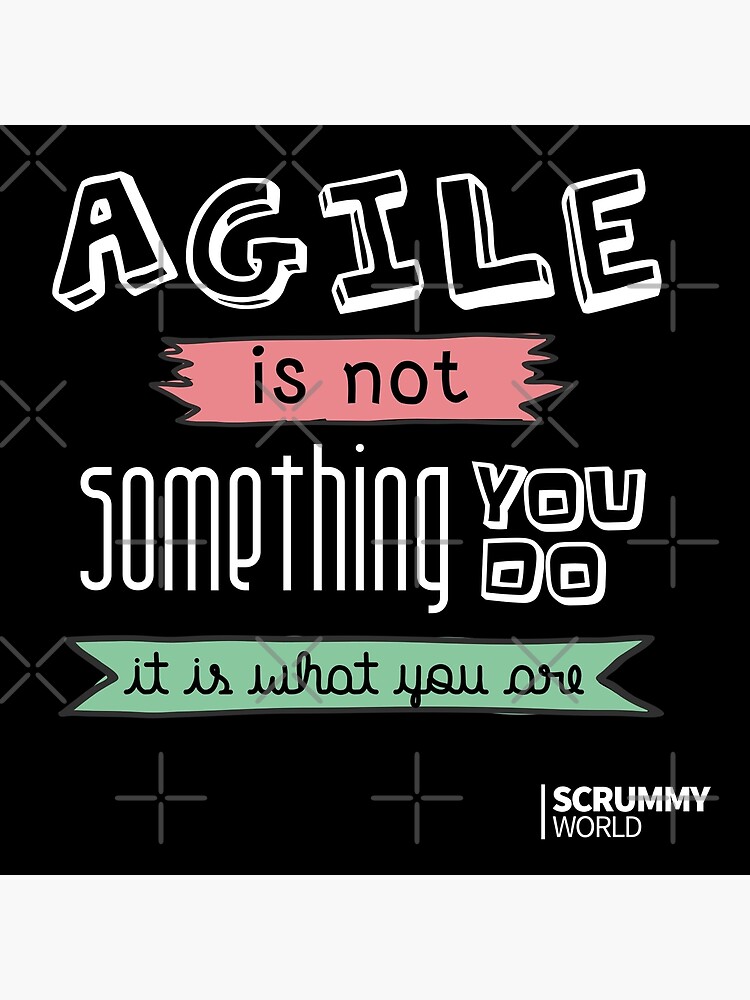 Agile is not something you do, it is what you are Poster for Sale by  scrummyworld