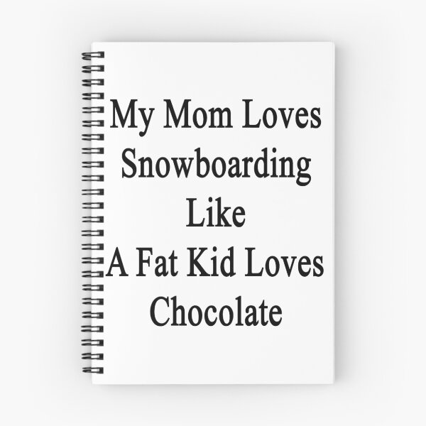 Item preview, My Mom Loves Snowboarding Like A Fat Kid Loves Chocolate  designed and sold by supernova23.
