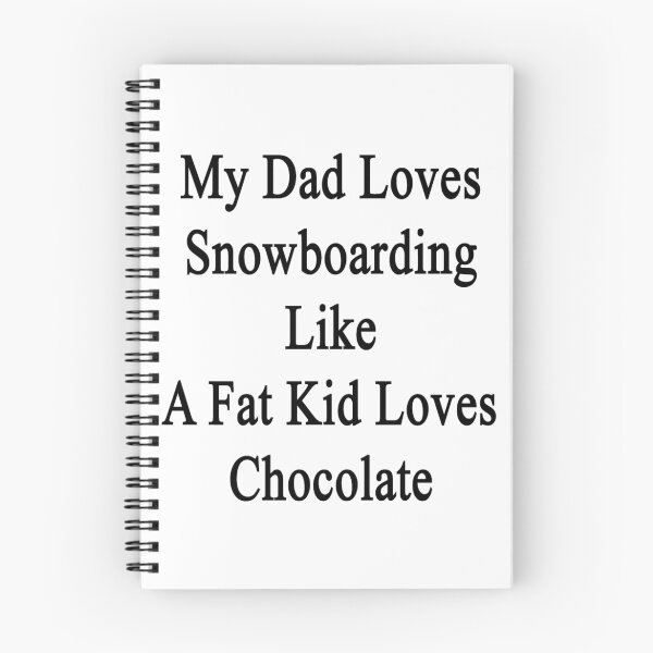 Item preview, My Dad Loves Snowboarding Like A Fat Kid Loves Chocolate  designed and sold by supernova23.