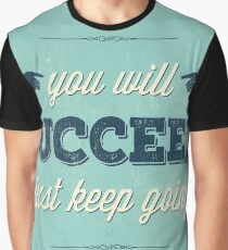 You will succeed Just keep going Graphic T-Shirt