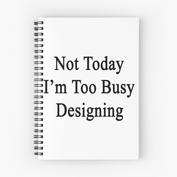 Item preview, Not Today I'm Too Busy Designing  designed and sold by supernova23.