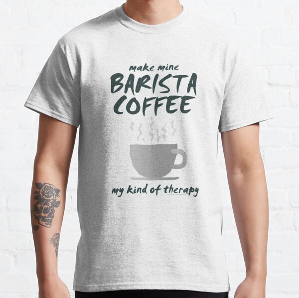 Make Mine BARISTA Coffee-01a Classic T-Shirt