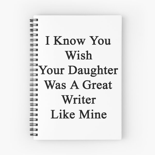 Item preview, I Know You Wish Your Daughter Was A Great Writer Like Mine  designed and sold by supernova23.