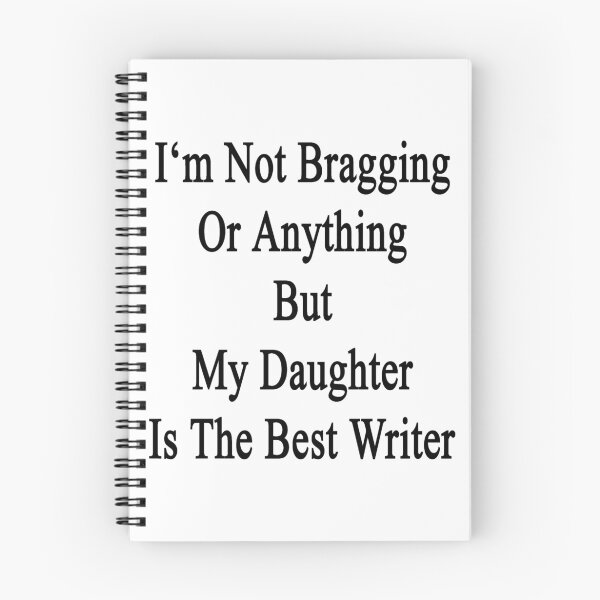 Item preview, I'm Not Bragging Or Anything But My Daughter Is The Best Writer  designed and sold by supernova23.