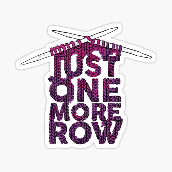Just One More Row Funny Knitting Sticker