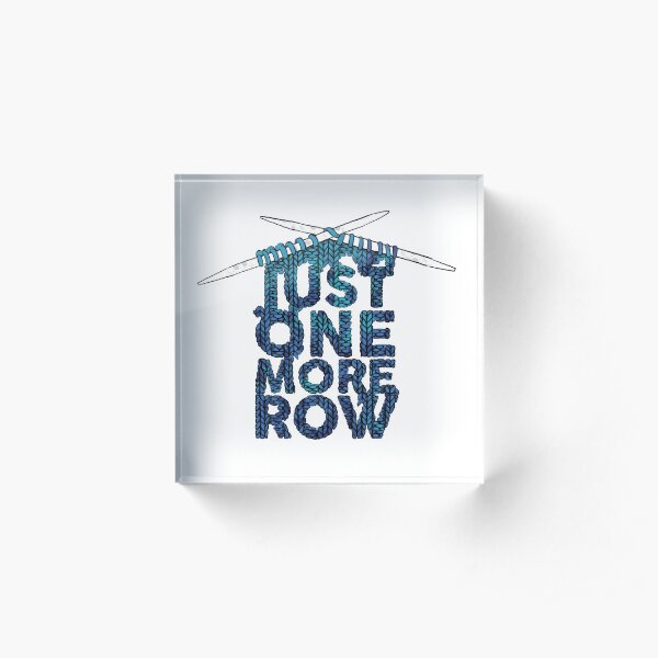 Just One More Row Funny Knitting Design Acrylic Block