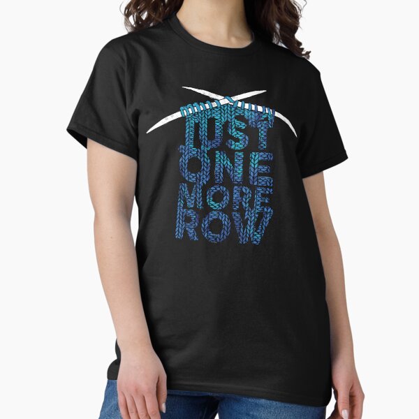 Just One More Row Funny Knitting Design Classic T-Shirt