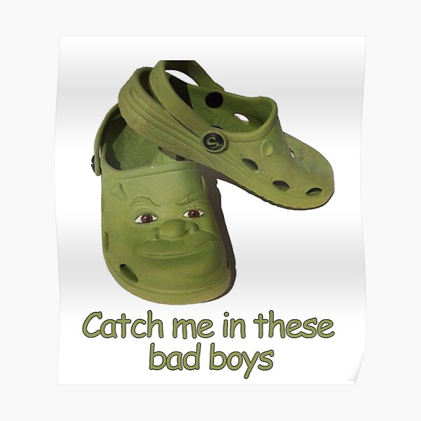 "Catch me in these fresh shrek crocs" Poster by apollosale | Redbubble