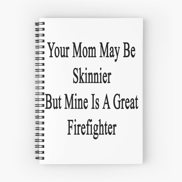 Item preview, Your Mom May Be Skinnier But Mine Is A Great Firefighter  designed and sold by supernova23.