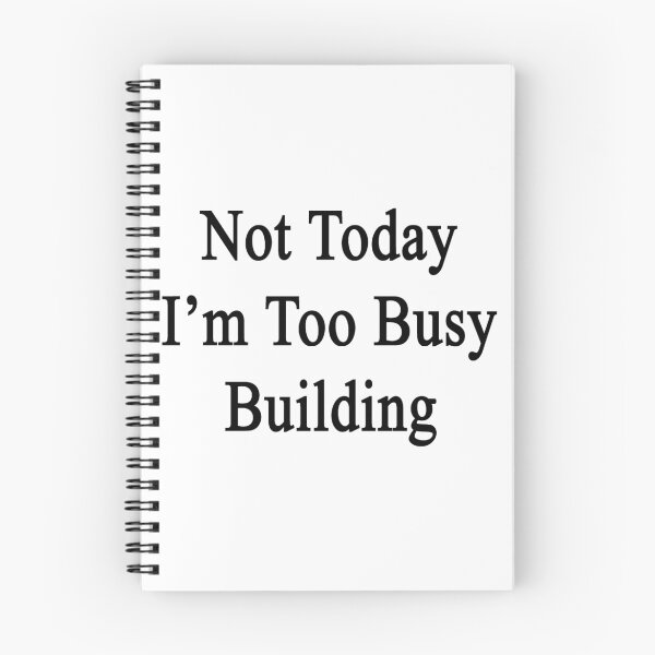 Item preview, Not Today I'm Too Busy Building  designed and sold by supernova23.