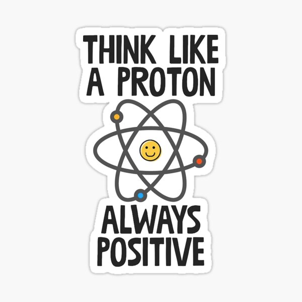 Think Like A Proton Always Positive Sticker